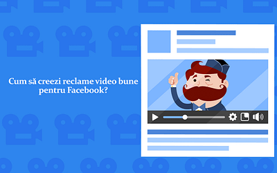 Cum să creezi reclame video bune pentru Facebook?