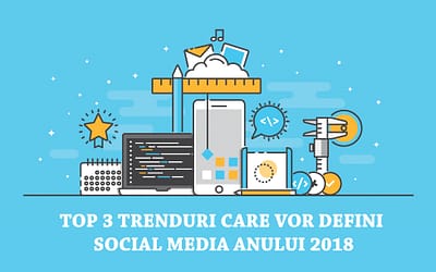 Top 3 trenduri din Social Media anului 2018